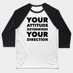 Your Attitude Determines Your Direction Baseball T-Shirt